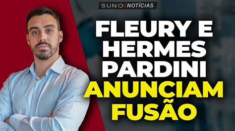 fusão fleury e hermes pardini|Fleury (FLRY3) e Hermes Pardini (PARD3) acertam .